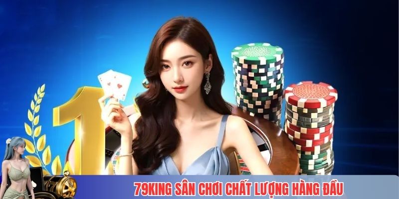 79King sân chơi chất lượng hàng đầu